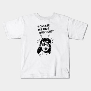 I can See his true intentions t shirt Kids T-Shirt